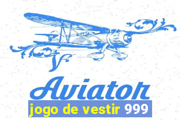 jogo de vestir 999